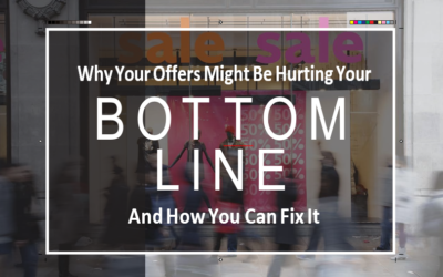Why Your Offers Might Be Hurting Your Bottom Line and How You Can Fix It